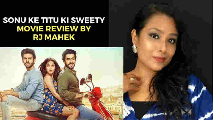 Sonu Ke Titu Ki Sweety Movie Review By RJ Mahek